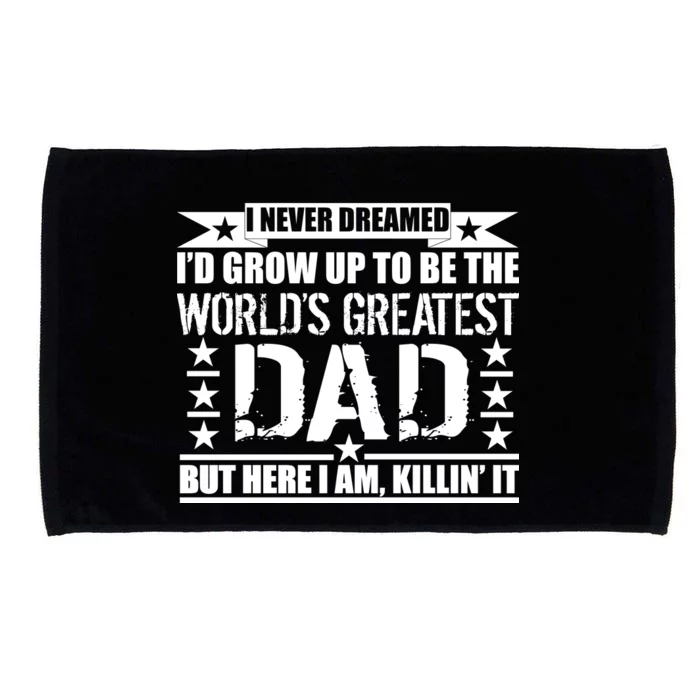 Never Dreamed I'd Grow Up To Be The World's Greatest Dad Microfiber Hand Towel