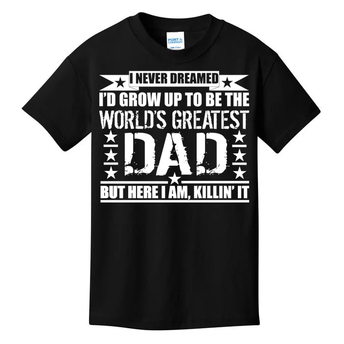 Never Dreamed I'd Grow Up To Be The World's Greatest Dad Kids T-Shirt