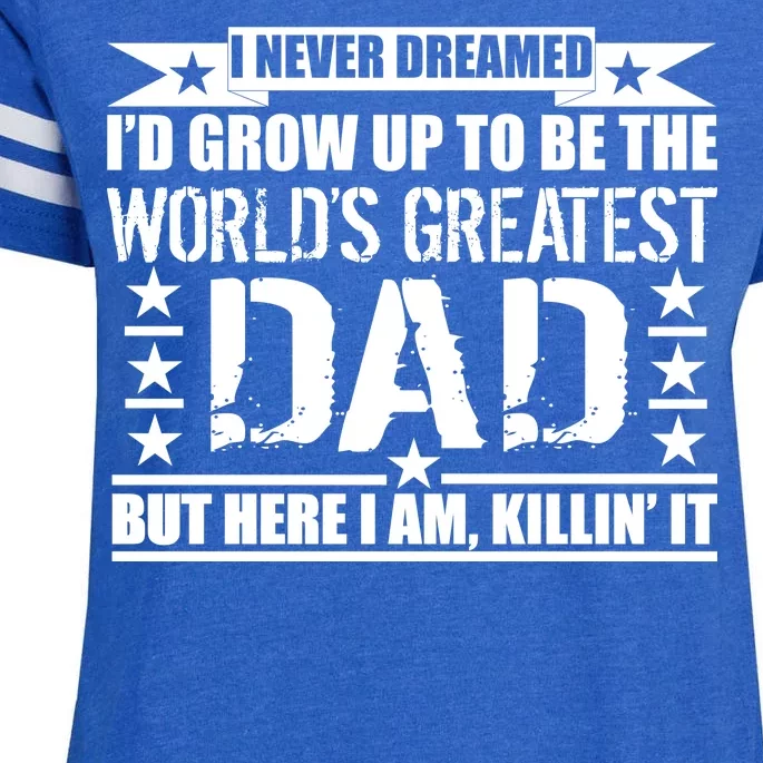 Never Dreamed I'd Grow Up To Be The World's Greatest Dad Enza Ladies Jersey Football T-Shirt