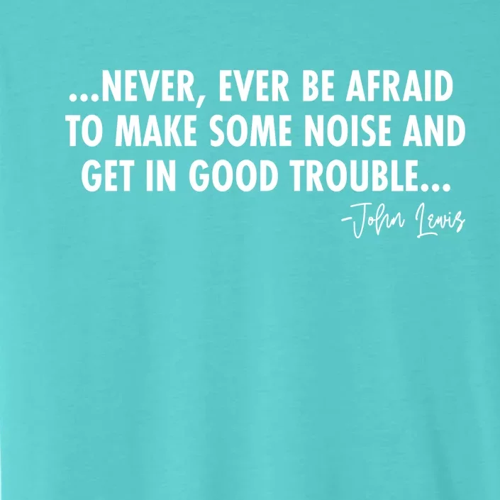 Never Ever Be Afraid John Lewis Quote Tribute ChromaSoft Performance T-Shirt