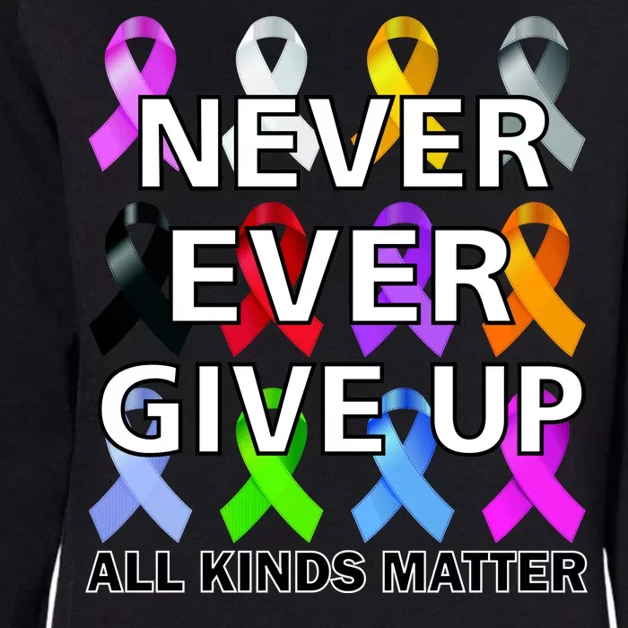 Never Ever Give Up All Kinds Matter Awareness Womens California Wash Sweatshirt