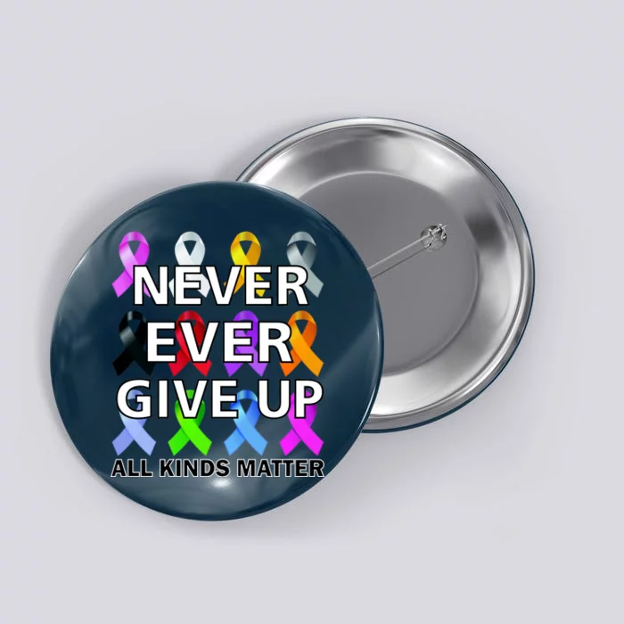 Never Ever Give Up All Kinds Matter Awareness Button