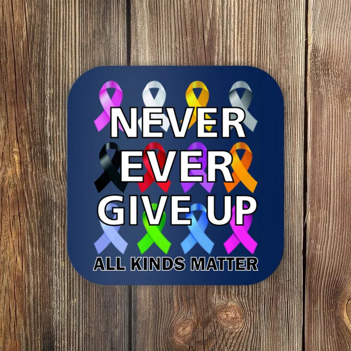 Never Ever Give Up All Kinds Matter Awareness Coaster