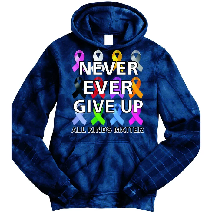 Never Ever Give Up All Kinds Matter Awareness Tie Dye Hoodie