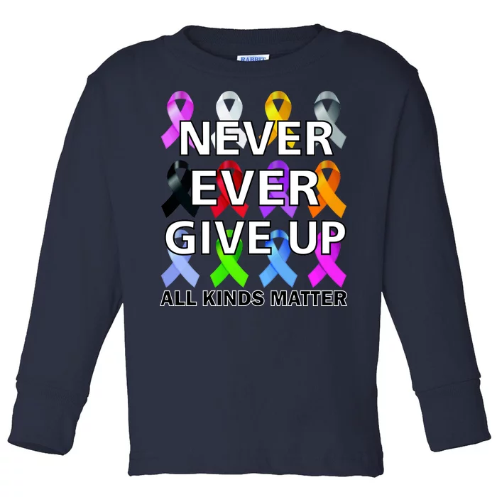 Never Ever Give Up All Kinds Matter Awareness Toddler Long Sleeve Shirt