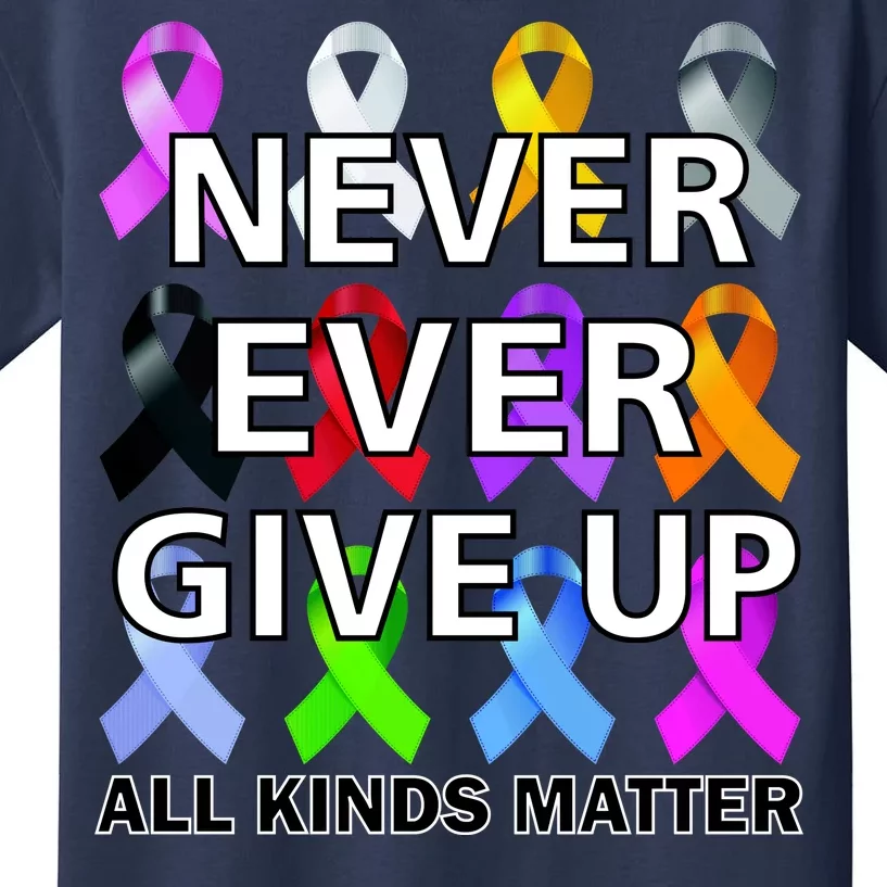 Never Ever Give Up All Kinds Matter Awareness Kids T-Shirt