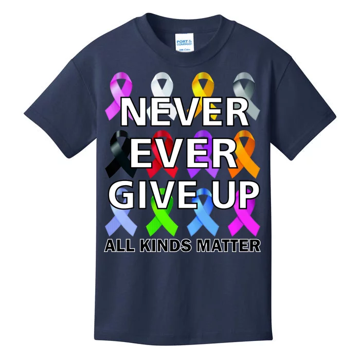 Never Ever Give Up All Kinds Matter Awareness Kids T-Shirt