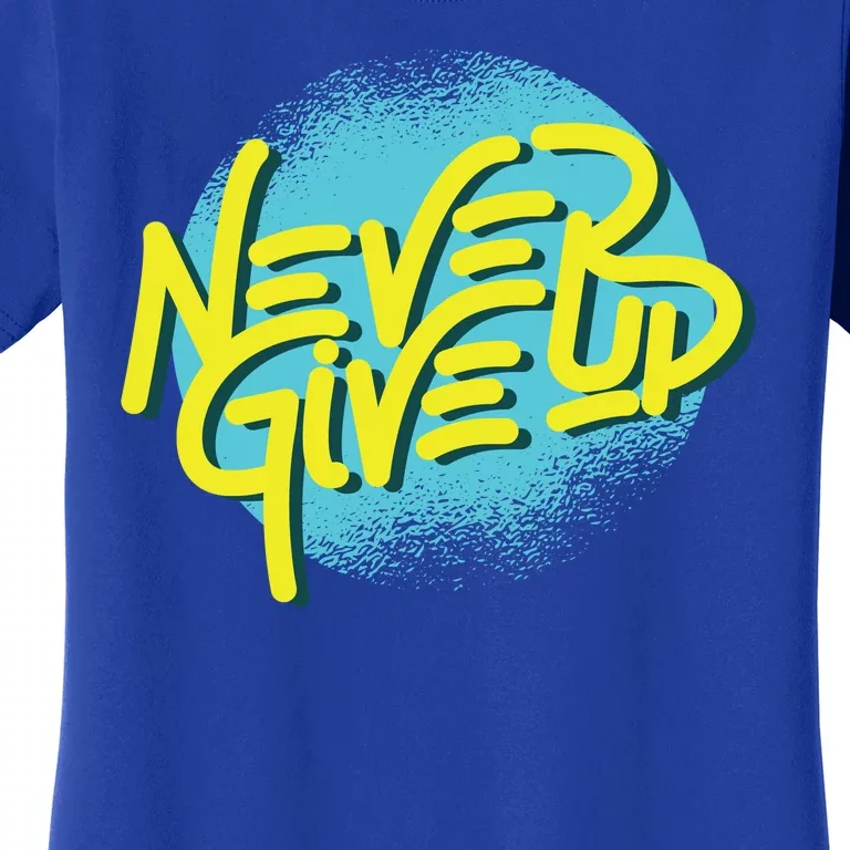 Never Give Up Motivational Women's T-Shirt