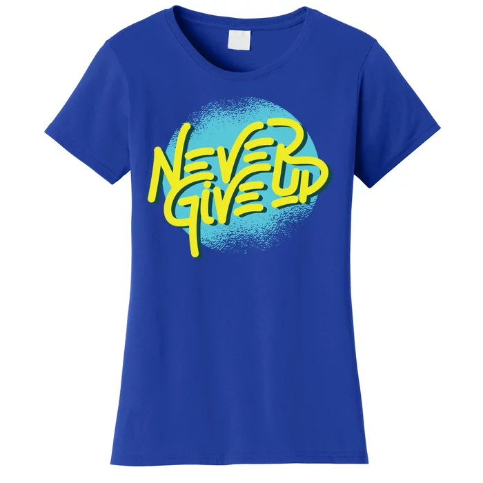 Never Give Up Motivational Women's T-Shirt