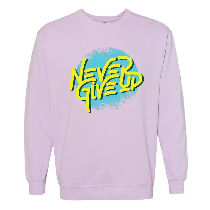 Never Give Up Motivational Garment-Dyed Sweatshirt