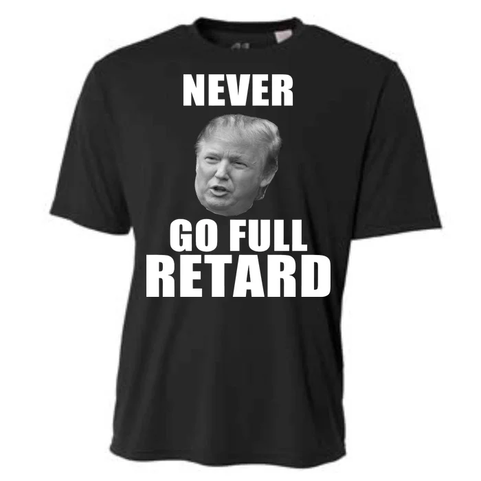 Never Go Full Retard Funny Anti Trump Cooling Performance Crew T-Shirt