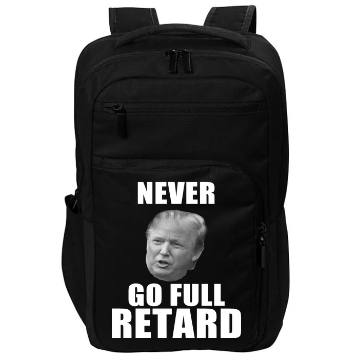 Never Go Full Retard Funny Anti Trump Impact Tech Backpack