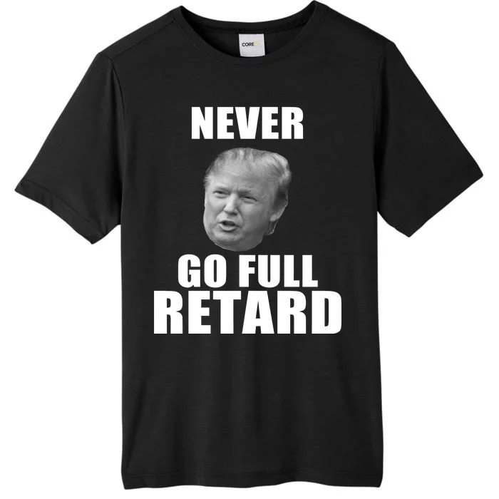 Never Go Full Retard Funny Anti Trump ChromaSoft Performance T-Shirt