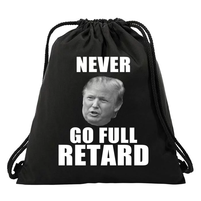 Never Go Full Retard Funny Anti Trump Drawstring Bag