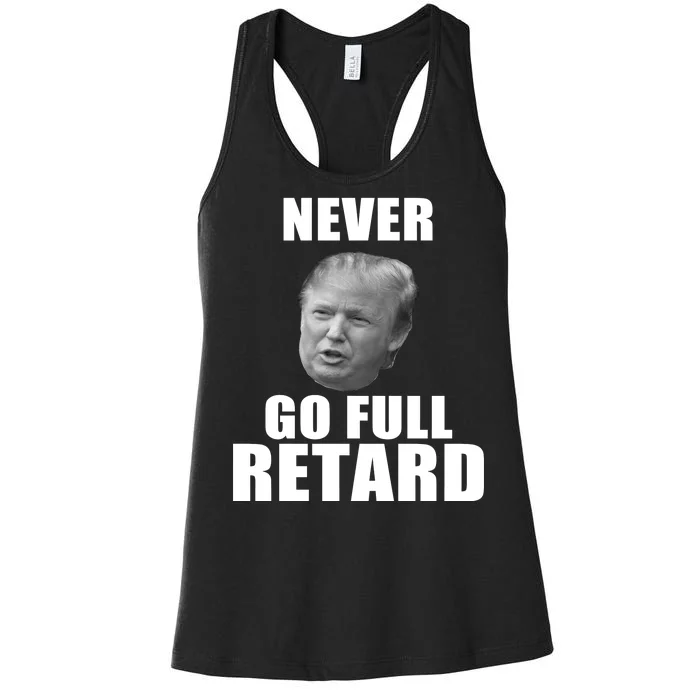 Never Go Full Retard Funny Anti Trump Women's Racerback Tank