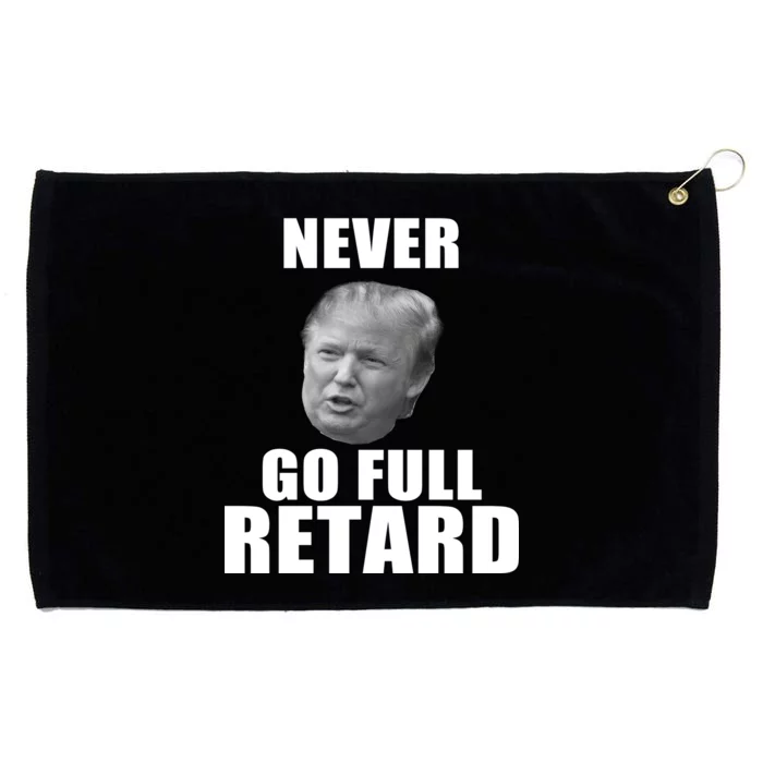 Never Go Full Retard Funny Anti Trump Grommeted Golf Towel