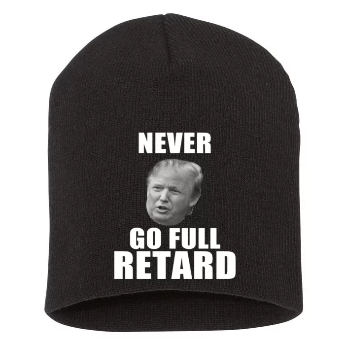 Never Go Full Retard Funny Anti Trump Short Acrylic Beanie