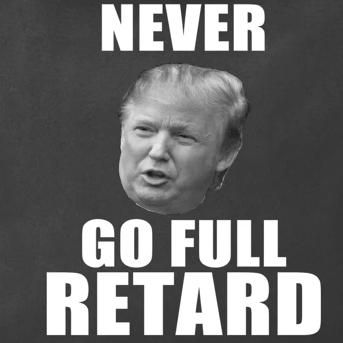 Never Go Full Retard Funny Anti Trump Zip Tote Bag