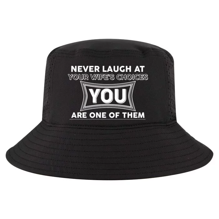 Never Laugh At Your Wife's Choices Cool Comfort Performance Bucket Hat