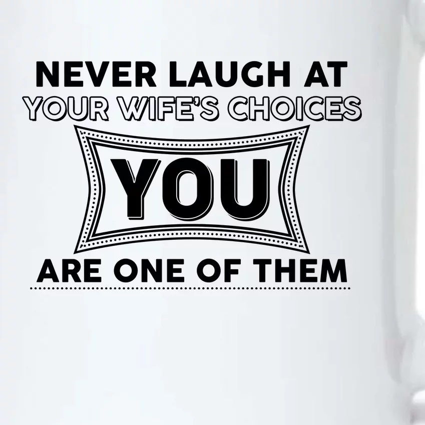 Never Laugh At Your Wife's Choices Black Color Changing Mug