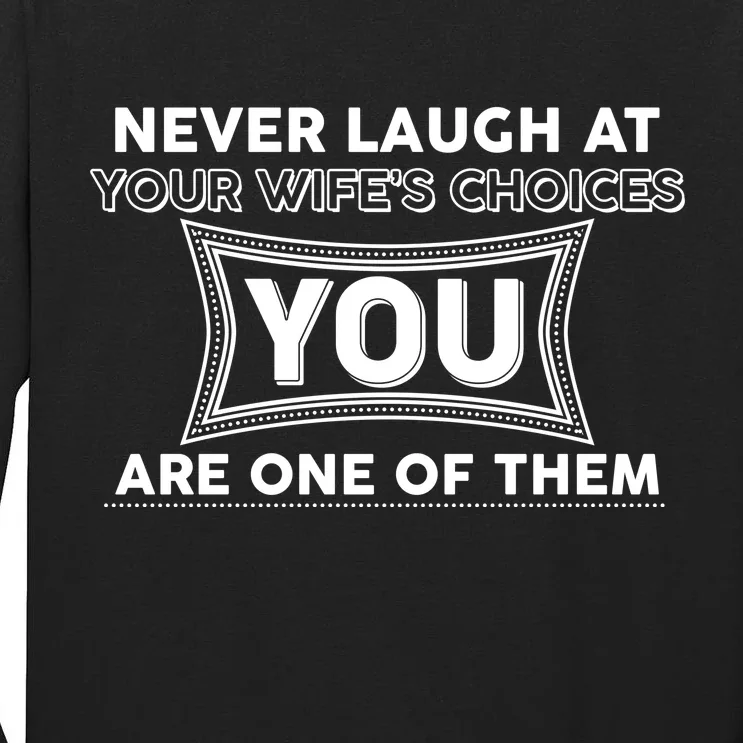 Never Laugh At Your Wife's Choices Tall Long Sleeve T-Shirt