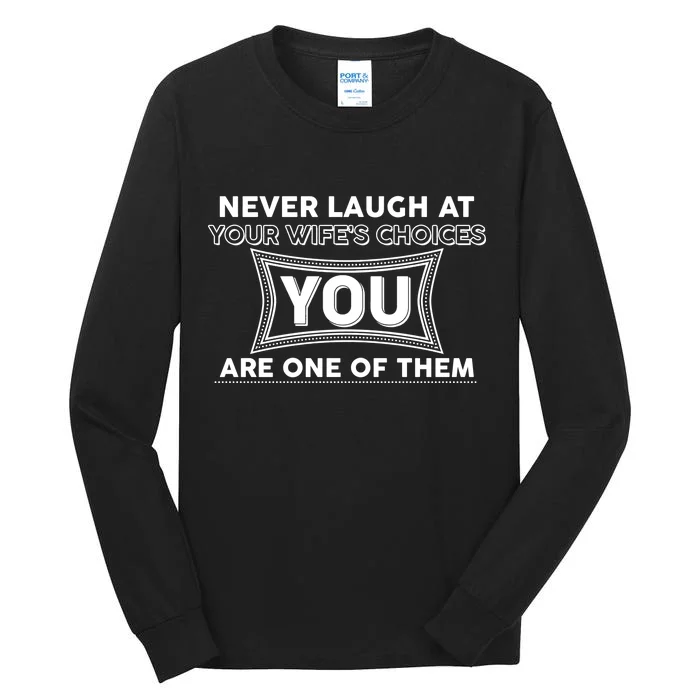 Never Laugh At Your Wife's Choices Tall Long Sleeve T-Shirt