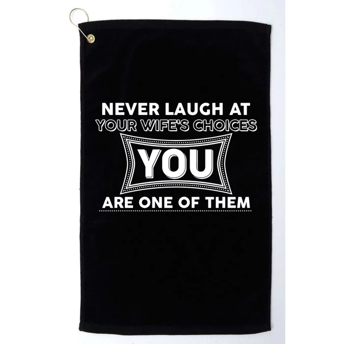 Never Laugh At Your Wife's Choices Platinum Collection Golf Towel