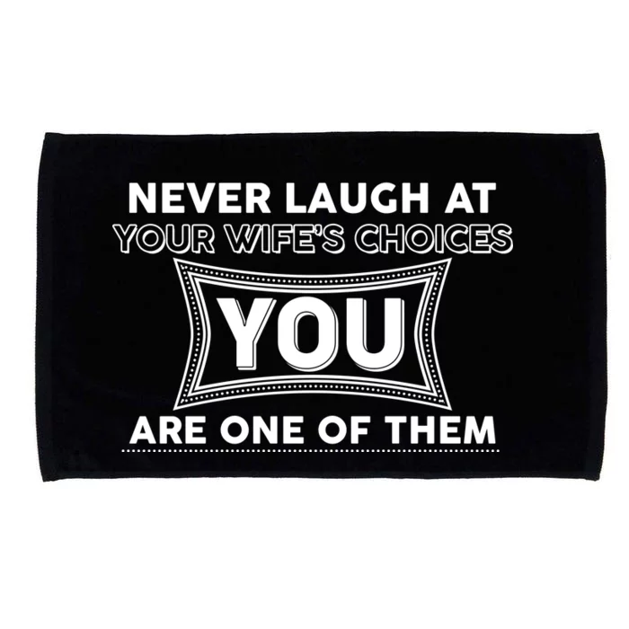 Never Laugh At Your Wife's Choices Microfiber Hand Towel