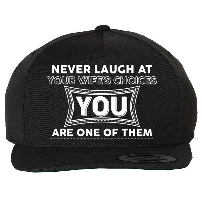 Never Laugh At Your Wife's Choices Wool Snapback Cap