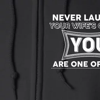 Never Laugh At Your Wife's Choices Full Zip Hoodie