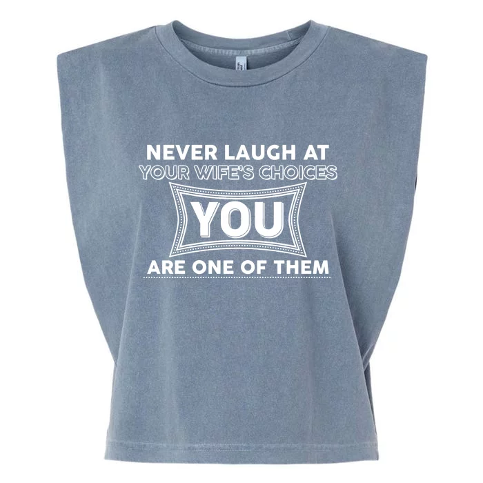 Never Laugh At Your Wife's Choices Garment-Dyed Women's Muscle Tee