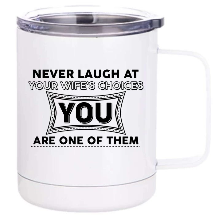 Never Laugh At Your Wife's Choices Front & Back 12oz Stainless Steel Tumbler Cup