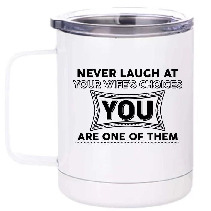 Never Laugh At Your Wife's Choices Front & Back 12oz Stainless Steel Tumbler Cup