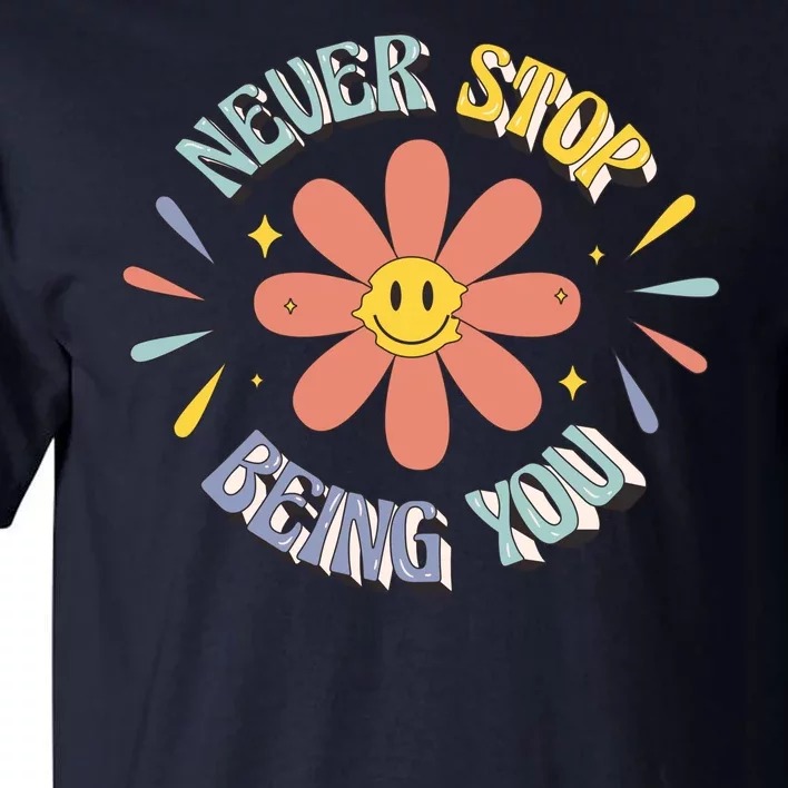 Never Stop Being You Flower Tall T-Shirt