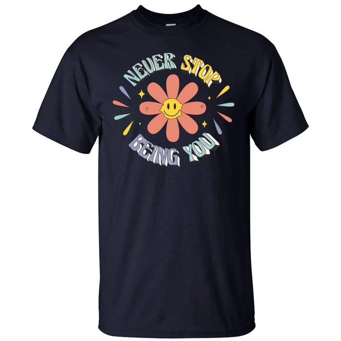 Never Stop Being You Flower Tall T-Shirt