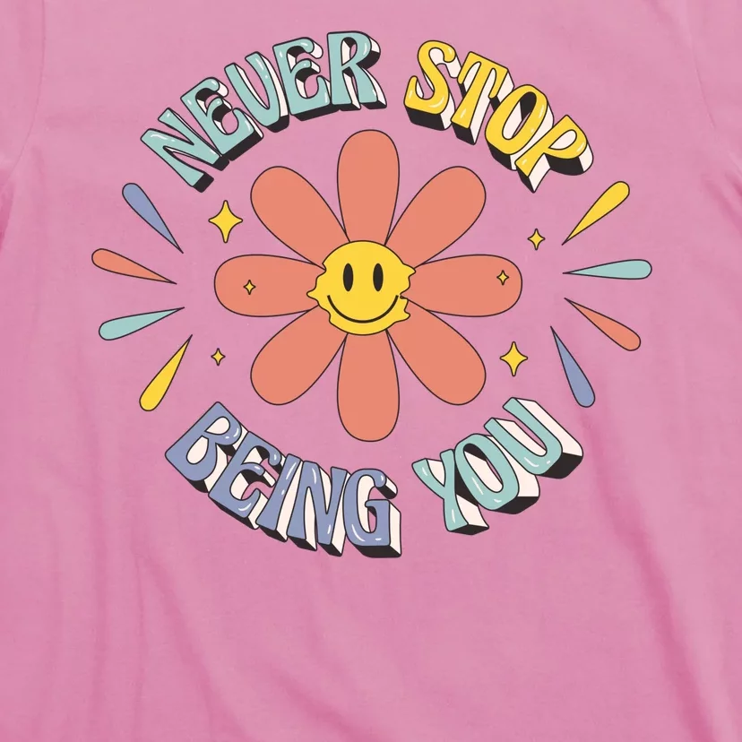 Never Stop Being You Flower T-Shirt