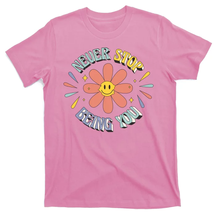 Never Stop Being You Flower T-Shirt