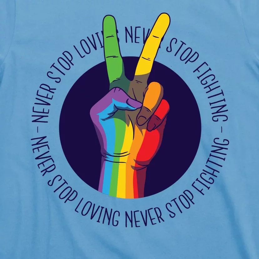 Never Stop Loving And Fighting Pride T-Shirt