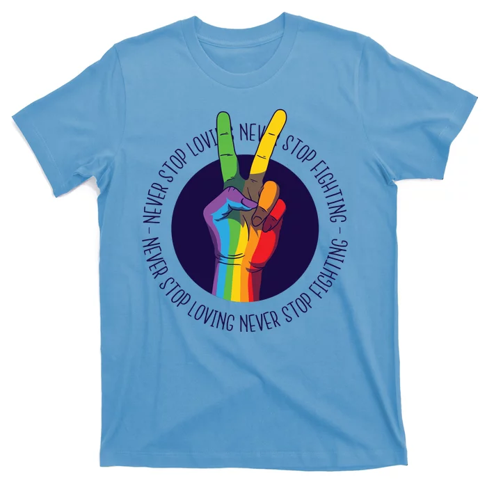 Never Stop Loving And Fighting Pride T-Shirt