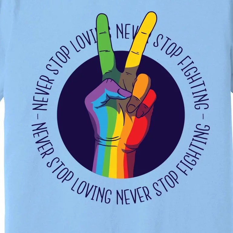 Never Stop Loving And Fighting Pride Premium T-Shirt