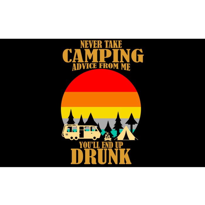 Never Take Camping Advice From Me You'll End Up Drunk Bumper Sticker