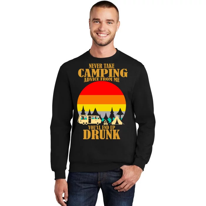 Never Take Camping Advice From Me You'll End Up Drunk Tall Sweatshirt