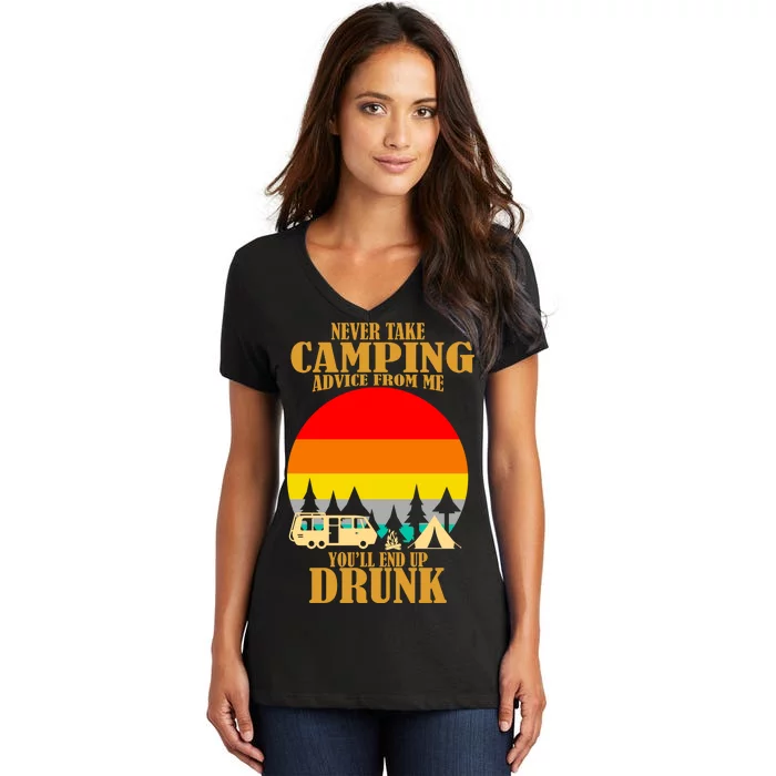 Never Take Camping Advice From Me You'll End Up Drunk Women's V-Neck T-Shirt