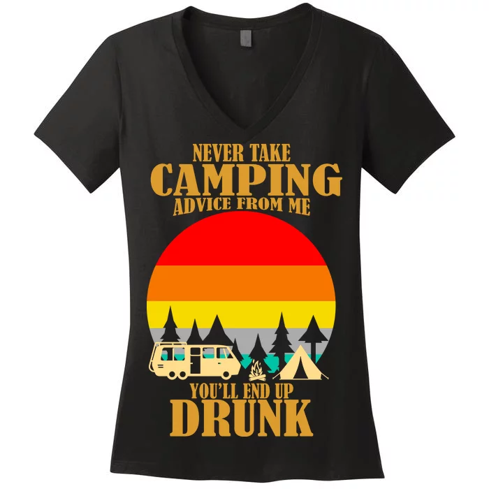 Never Take Camping Advice From Me You'll End Up Drunk Women's V-Neck T-Shirt