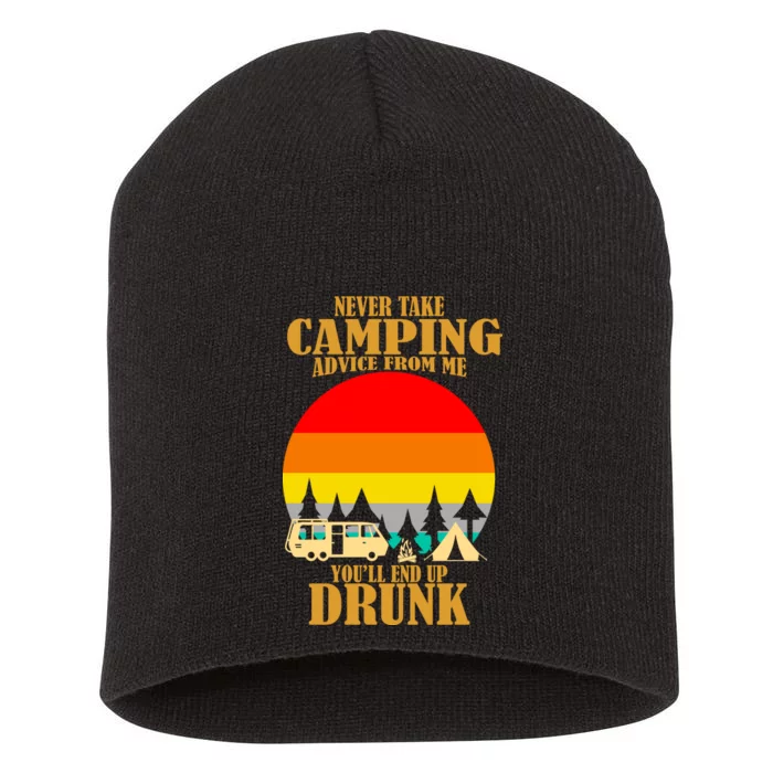 Never Take Camping Advice From Me You'll End Up Drunk Short Acrylic Beanie