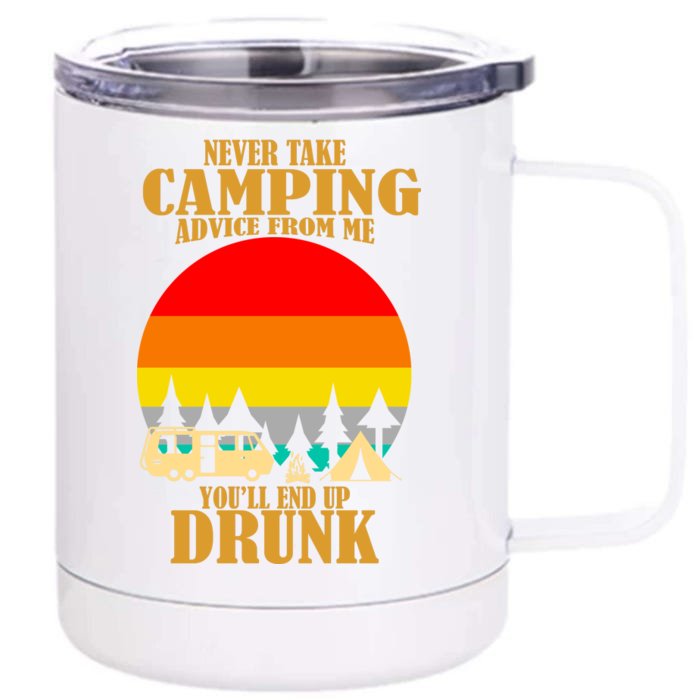 Never Take Camping Advice From Me You'll End Up Drunk Front & Back 12oz Stainless Steel Tumbler Cup