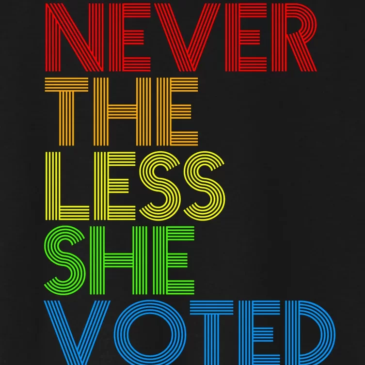 Never The Less She Voted Women's Crop Top Tee