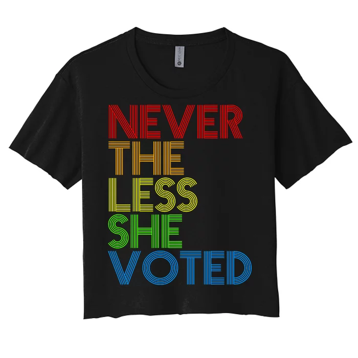 Never The Less She Voted Women's Crop Top Tee