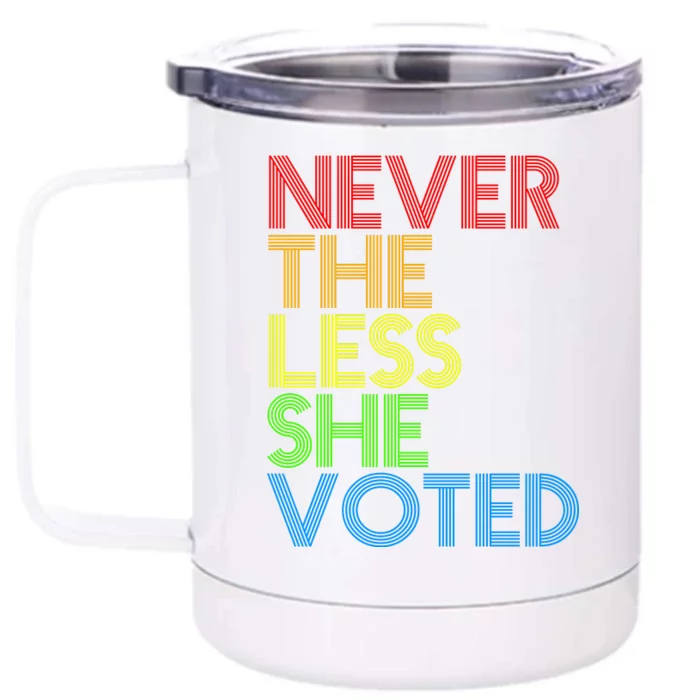 Never The Less She Voted Front & Back 12oz Stainless Steel Tumbler Cup