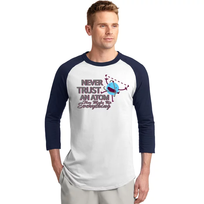 Never Trust An Atom Baseball Sleeve Shirt